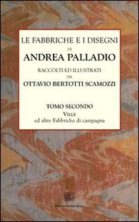 Le fabbriche e i disegni di Andrea Palladio (rist. anast.)