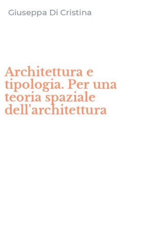 Architettura e tipologia. Per una teoria spaziale dell'architettura