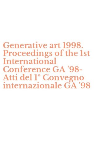 Generative art 1998. Proceedings of the 1st International Conference GA '98-Atti del 1&ordm; Convegno internazionale GA '98 - DEL 1O CONVEGNO INTERNAZIONALE GA '98