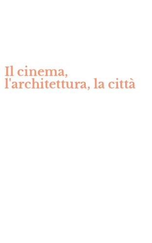 Il cinema, l'architettura, la citt&agrave;