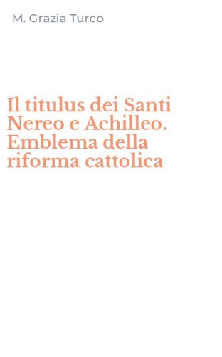 Il titulus dei Santi Nereo e Achilleo. Emblema della riforma cattolica