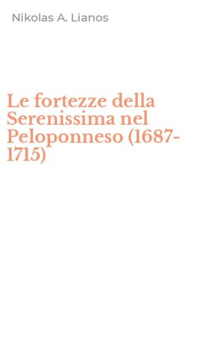 Le fortezze della Serenissima nel Peloponneso (1687-1715)