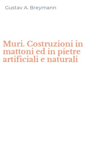 Muri. Costruzioni in mattoni ed in pietre artificiali e naturali