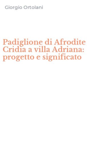 Padiglione di Afrodite Cridia a villa Adriana: progetto e significato
