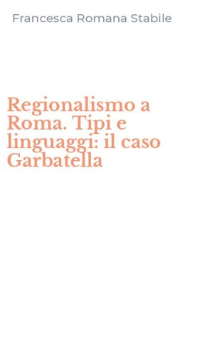 Regionalismo a Roma. Tipi e linguaggi: il caso Garbatella