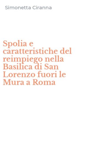 Spolia e caratteristiche del reimpiego nella Basilica di San Lorenzo fuori le Mura a Roma