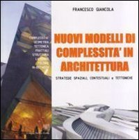 Nuovi modelli di complessit&agrave; in architettura. Strategie spaziali, contestuali e tettoniche