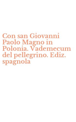 Con san Giovanni Paolo Magno in Polonia. Vademecum del pellegrino. Ediz. spagnola