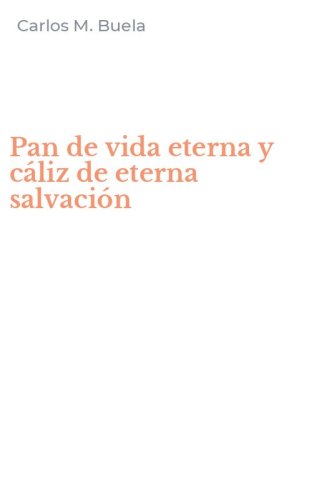 Pan de vida eterna y c&aacute;liz de eterna salvaci&oacute;n
