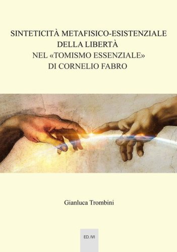 Sinteticit&agrave; metafisico-esistenziale della libert&agrave; nel &laquo;tomismo essenziale&raquo; di Cornelio Fabro