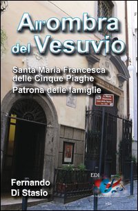 All'ombra del Vesuvio. Santa Maria Francesca delle Cinque Piaghe, patrona delle famiglie - SANTA MARIA FRANCESCA DELLE CINQUE PIAGHE, PATRONA DELLE FAMIGLIE