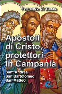 Apostoli di Cristo, protettori in Campania. Sant'Andrea, san Bartolomeo, san Matteo - SANT'ANDREA, SAN BARTOLOMEO, SAN MATTEO