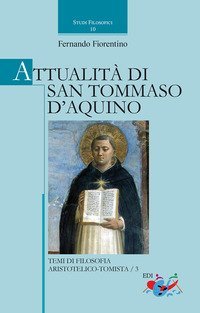 Attualit&agrave; di san Tommaso d'Aquino. Temi di filosofia aristotelico-tomistica