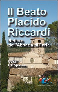 Il beato Placido Riccardi. Rettore dell'Abbazia di Farfa - RETTORE DELL'ABBAZIA DI FARFA
