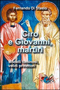 Ciro e Giovanni, martiri. Modelli luminosi, validi protettori - MODELLI LUMINOSI, VALIDI PROTETTORI