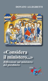 &laquo;Considera il ministero&raquo;. Riflessioni sul ministero del presbitero