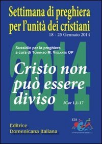 Cristo non pu&ograve; essere diviso. 1 Cor 1,1-17. Sussidio di preghiera per l'unit&agrave; dei cristiani - DEI CRISTIANI