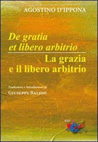De Gratia et libero arbitrio-La grazia e il libero arbitrio. Testo latino a fronte - FRONTE