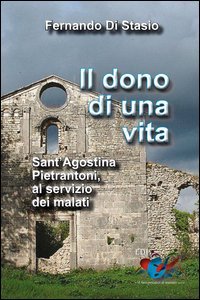 Il dono di una vita. Sant'Agostina Pietrantoni, al servizio dei malati
