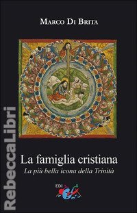 La famiglia cristiana. La pi&ugrave; bella icona della Trinit&agrave;