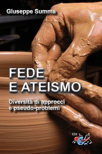 Fede e ateismo. Diversit&agrave; di approcci e pseudo-problemi