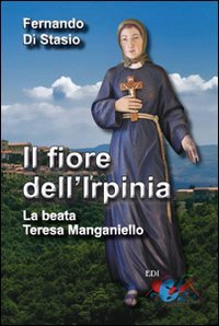 Il fiore dell'Irpinia. La beata Teresa Manganiello - LA BEATA TERESA MANGANIELLO