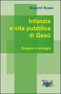 Infanzia e vita pubblica di Ges&ugrave;. Esegesi e teologia - ESEGESI E TEOLOGIA