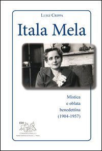 Itala Mela. Mistica e oblata benedettina (1904-1957) - MISTICA E OBLATA BENEDETTINA (1904-1957)