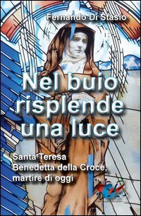 Nel buio risplende una luce. Santa Teresa Benedetta della Croce, martire oggi - SANTA TERESA BENEDETTA DELLA CROCE, MARTIRE OGGI