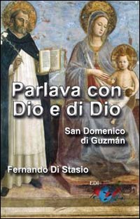 Parlava con Dio e di Dio. San Domenico di Guzm&aacute;n - SAN DOMENICO DI GUZMAN