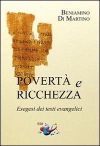 Povert&agrave; e ricchezza. Esegesi dei testi evangelici
