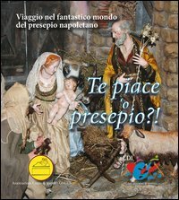 Te piace 'o presepio?! Viaggio nel fantastico mondo del presepio napoletano - VIAGGIO NEL FANTASTICO MONDO DEL PRESEPIO NAPOLETANO