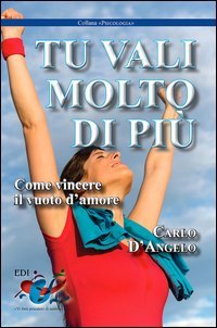 Tu vali molto di pi&ugrave;. Come vincere il vuoto d'amore - COME VINCERE IL VUOTO D'AMORE