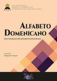 Alfabeto domenicano. Breve introduzione alla spiritualit&agrave; dei frati predicatori