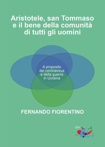Aristotele, San Tommaso e il bene della comunit&agrave; di tutti gli uomini. A proposito del coronavirus e della guerra in Ucraina