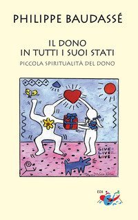 Il dono in tutti i suoi stati. Piccola spiritualit&agrave; del dono