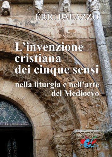 L'invenzione cristiana dei cinque sensi nella liturgia e nell'arte del Medioevo