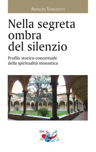 Nella segreta ombra del silenzio. Profilo storico concettuale della spiritualit&agrave;