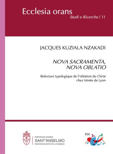Nova sacramente, nova oblatio. Relecture typologique de l'oblation du Christ chez Ir&eacute;n&eacute;e de Lyon