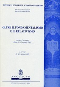 Oltre il fondamentalismo e il relativismo. Atti del Convegno (Roma, 11-12 maggio 2007)