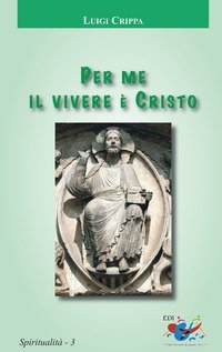 Per me il vivere &egrave; Cristo