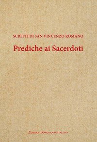 Prediche ai sacerdoti. Scritti di san Vincenzo romano