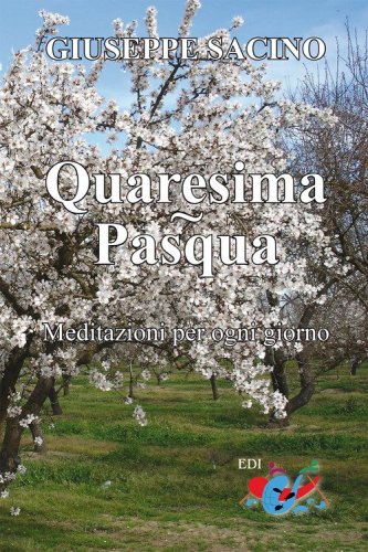 Quaresima. Pasqua. Meditazioni per ogni giorno, dal Mercoled&igrave; delle Ceneri a Pentecoste