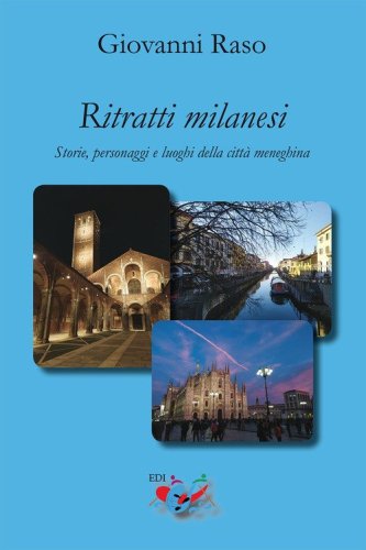 Ritratti milanesi. Storie, personaggi e luoghi della citt&agrave; meneghina