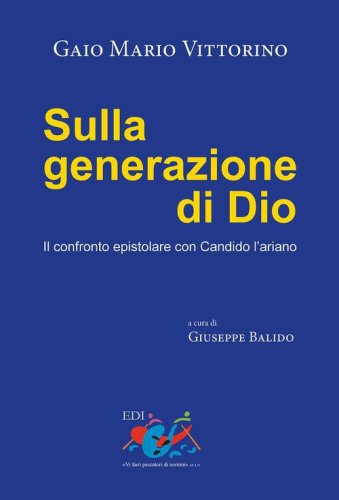 Sulla generazione di Dio. Il confronto epistolare con Candido l'ariano - IL CONFRONTO EPISTOLARE CON CANDIDO L'ARIANO