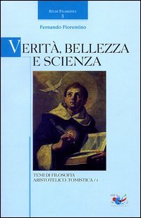 Verit&agrave;, bellezza e scienza. Temi di filosofia aristotelico-tomistica