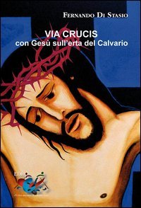 Via Crucis. Con Ges&ugrave; sull'erta del Calvario