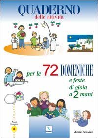 72 domeniche e feste di gioia a 2 mani. Anno &laquo;A&raquo;. Quaderno delle attivit&agrave;