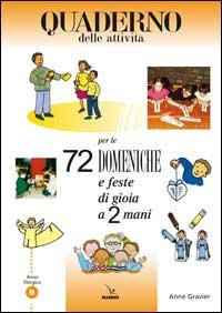 72 domeniche e feste di gioia a 2 mani. Anno B. Attivit&agrave;, giochi, riflessioni per vivere il vangelo con bambini e ragazzi. Quaderno