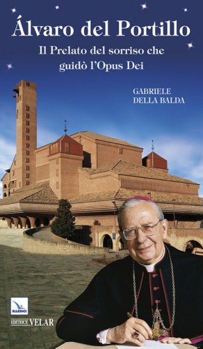 &Aacute;lvaro del Portillo. Il prelato del sorriso che guid&ograve; l'Opus Dei